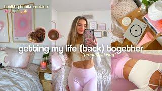 GETTING MY LIFE TOGETHER  productive life reset vlog