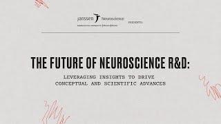 Janssen Presents: The Future of Neuroscience R&D