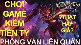 CHƠI GAME LIÊN QUÂN KIẾM TIỀN TỶ? PHỎNG VẤN LIÊN QUÂN MOBILE