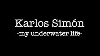 MY UNDERWATER LIFE (Karlos Simón)