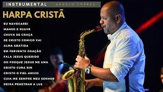 ANGELO TORRES // HARPA CRISTÃ Instrumental // Saxofone e Piano - As melhores,.. Cristo Cura Sim