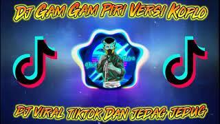 Dj Gam Gam Piri Versi Koplo || Dj Viral TIK TOK || 30Detik Buat Jedag Jedug/Velocity