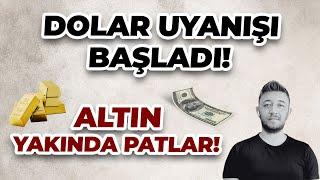 DOLAR UYANIŞI BAŞLADI! / ALTIN YAKINDA PATLAR!