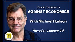 Michael Hudson On David Graeber's Against Economics!