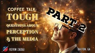 Part 2!!! Coffee Talk with Kevin & Friends: Tough Questions About Perception and The Media