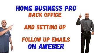 HOME BUSINESS PRO BACK OFFICE & EMAIL FOLLOW UP SET UP ON AWEBER