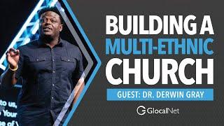 Building a Church That is Diverse & Multi-Ethnic | Derwin Gray & Bob Roberts Jr