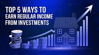 Top 5 Ways to Generate Regular Income from Investments | Safe and High-Yield Options Explained