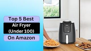 Best Air Fryer (Under 100) On Amazon: Top 5 Best Air Fryer (Under 100) On Amazon #airfryer