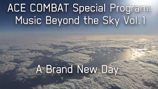 A Brand New Day - ACE COMBAT Special Program: Music Beyond the Sky Vol.1