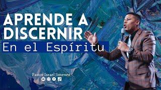 Aprende A Discernir En El Espiritu -- Pastor Israel Jimenez