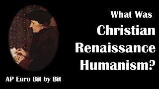 What Was Christian Humanism? AP Euro Bit by Bit #13