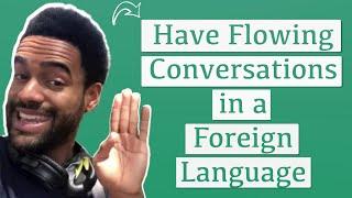 How to have Flowing Conversations in a Foreign Language - What's blocking the FLOW?