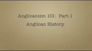 Anglicanism 101 History