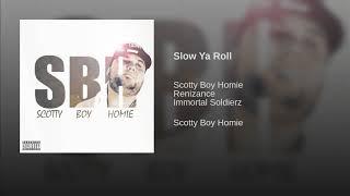 Slow Ya Roll · Scotty Boy Homie · Renizance · Immortal Soldierz