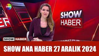 Show Ana Haber 27 Aralık 2024