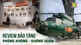 Bảo tàng Phòng không - Không quân - Nơi ghi dấu những chiến công | Hanoi Review