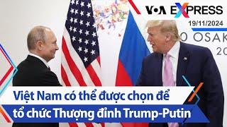 Việt Nam có thể được chọn để tổ chức Thượng đỉnh Trump-Putin | Truyền hình VOA 19/11/24