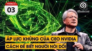 CEO NVIDIA bị áp lực khủng như nào. Làm sao để biết người khác nói dối | TỔ BUÔN 247 (03/01/2024)