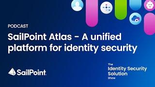 Season 1, Ep 3: SailPoint Atlas - A unified platform for identity security