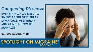 Conquering Dizziness: Vestibular Symptoms, Vestibular Migraine, and How to Manage