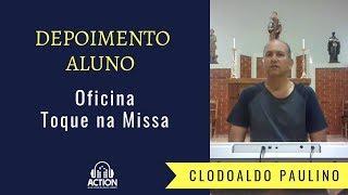 Depoimento AlunoAction - Oficina Toque na Missa - Clodoaldo Paulino