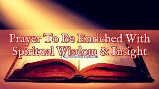 Prayer To Be Enriched With Spiritual Wisdom and Insight