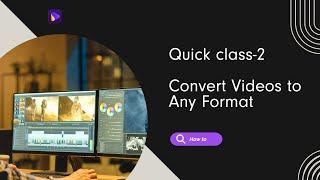 How to Convert Videos to Any Format | Quick Class-2