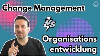 Change Management vs. Organisationsentwicklung: Unterschiede und Gemeinsamkeiten! 