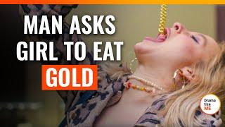 Man Asks Girl To Eat Gold | @DramatizeMe.Special