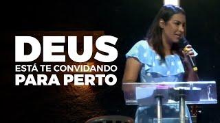 DEUS ESTÁ TE CONVIDANDO PARA PERTO - Miss. Gabriela Lopes | Pregação