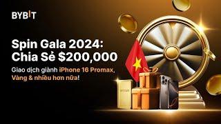 Bybit Spin Gala 2024 - Sự kiện độc quyền dành cho thị trường Việt Nam Pool $200k