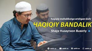 Haqiqiy bandalik  " MUHABBAT " | Shayx Husaynxon Buxoriy