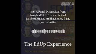 876: A Panel Discussion from ⁠InsightsEDU⁠ 2024 - with Karl Daubmann, Dr. Melik Khoury, & Dr....