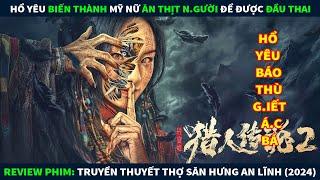 Review Phim Ma Kinh Dị || Hồ Yêu Biến Thành Mỹ Nữ Ăn Thịt N.gười Để Đầu Thai