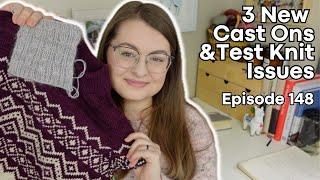 3 New Cast Ons & Test Knit Issues - Ep 148 - Knitting Podcast