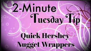 Simply Simple 2-MINUTE TUESDAY TIP - Quick Hershey Nugget Wrappers by Connie Stewart