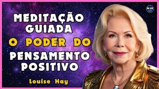 Usando o Poder do Pensamento Positivo para cura e prosperiade. Meditação guiada por Louise Hay