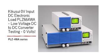 Kikusui 0V Input DC Electronic Load PLZ664WA - Low Voltage DC to DC Converter Testing - 0 Volts!