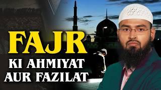 Fajr Ki Ahmiyat Aur Fazilat - Importance And Virtues of Fajr By Adv. Faiz Syed