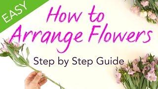 How to Arrange Flowers - Easy Step by Step Guide