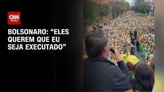Bolsonaro: “Eles querem que eu seja executado” | CNN ARENA