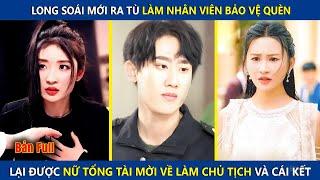 Long Soái Mới Ra Tù Đi Làm Bảo Vệ Quèn, Lại Được Nữ Tổng Tài Mời Về Làm Chủ Tịch Và Cái Kết | review