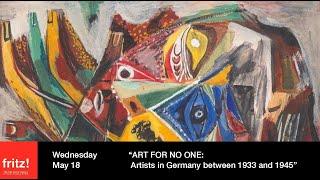 ART FOR NO ONE: Artists in Germany between 1933 and 1945, 5/18/2022