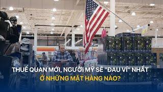 Thuế quan mới, người Mỹ sẽ "đau ví" nhất ở những mặt hàng nào? | VTVIndex