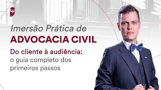 Imersão Prática de Advocacia Civil - Do cliente à audiência: o guia completo dos primeiros passos