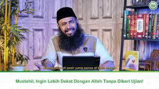 Mustahil, Ingin Lebih Dekat Dengan Allah Tanpa Diberi Ujian - Ustadz Dr. Syafiq Riza Basalamah, M.A.