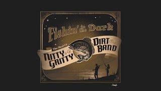 Nitty Gritty Dirt Band - Fishin' In The Dark (Official Audio)