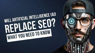 Will AI Replace SEO What You Need to Know in 2024