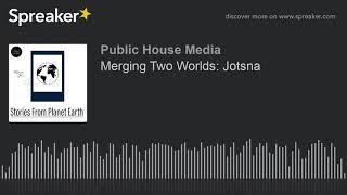 Merging Two Worlds: Jotsna